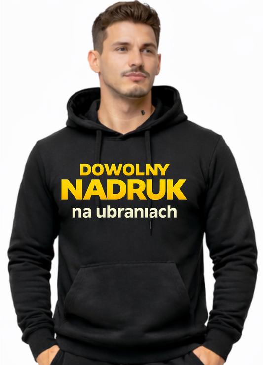 BLUZA Z KAPTUREM Z DOWOLNYM WŁASNYM NADRUKIEM LOGO,ZDJECIE,TEKST DTF